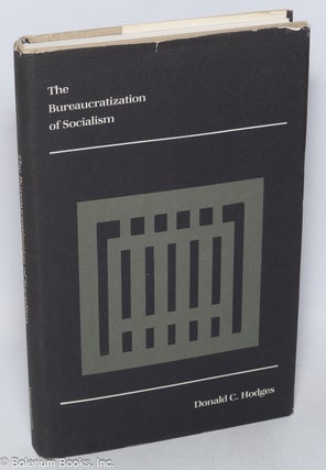 Cat.No: 320180 The Bureaucratization of Socialism. Donald C. Hodges