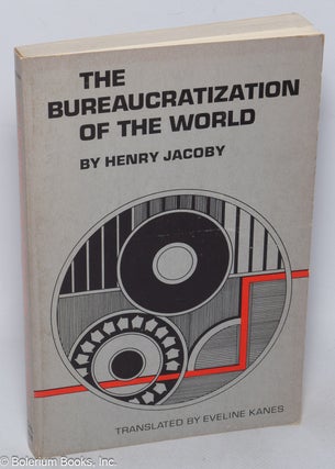 Cat.No: 320181 The bureaucratization of the world;. Henry Jacoby