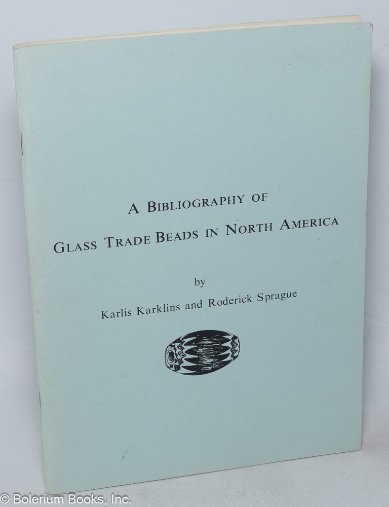 A bibliography of glass trade beads in North America | Karlis Karklins ...