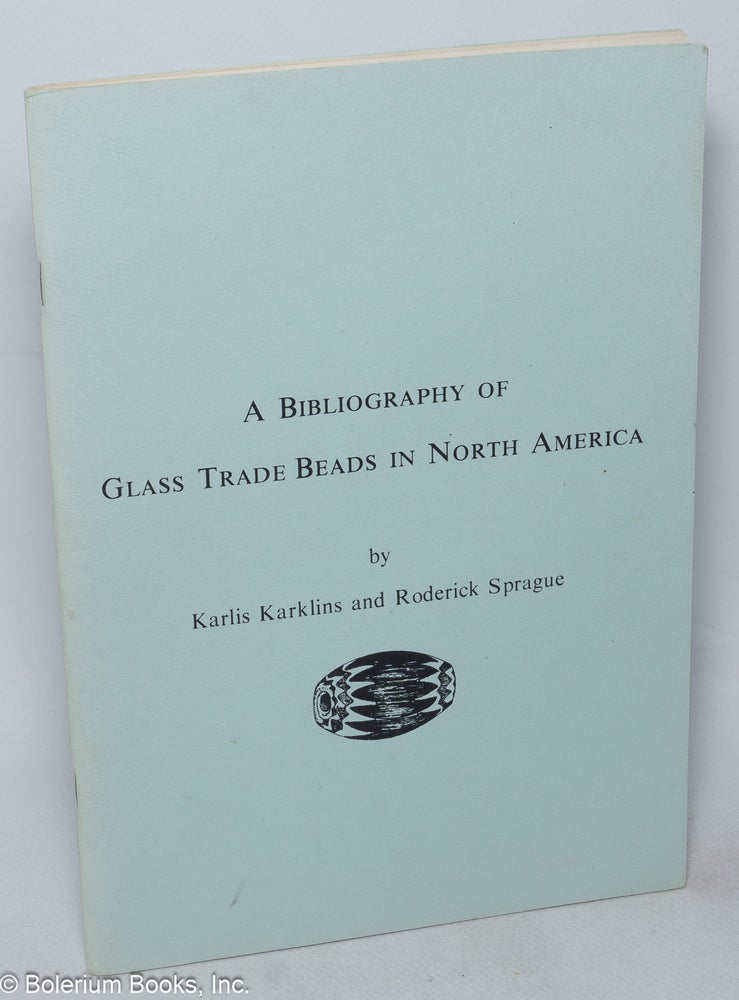 Roderick Sprague A bibliography of glass trade beads in North America | Karlis Karklins ...