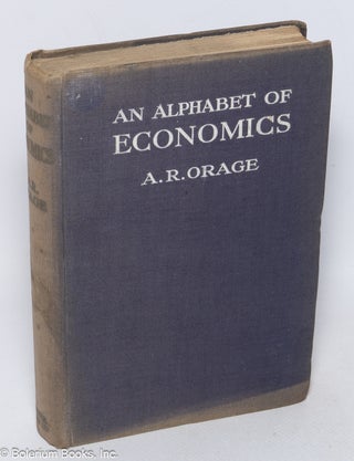 Cat.No: 320237 An Alphabet of Economics. Alfred R. Orage
