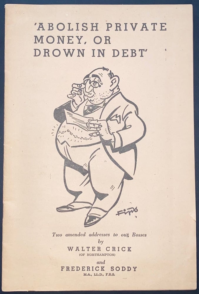 Cat.No: 320259 Abolish private money, or drown in debt: two amended addresses. Walter...