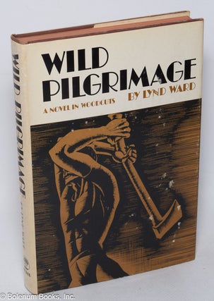 Cat.No: 320266 Wild Pilgrimage: a novel in woodcuts. Lynd Ward