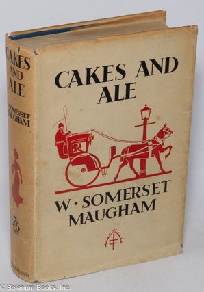 Cat.No: 320271 Cakes and Ale or the Skeleton in the Cupboard. W. Somerset Maugham