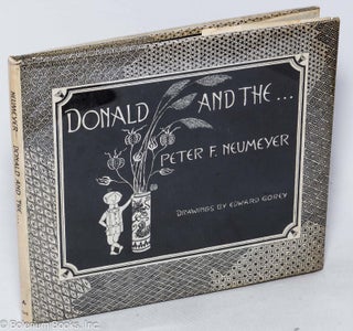 Cat.No: 320425 Donald and the . . Edward Gorey, text, Peter F. Neumeyer, illustrations