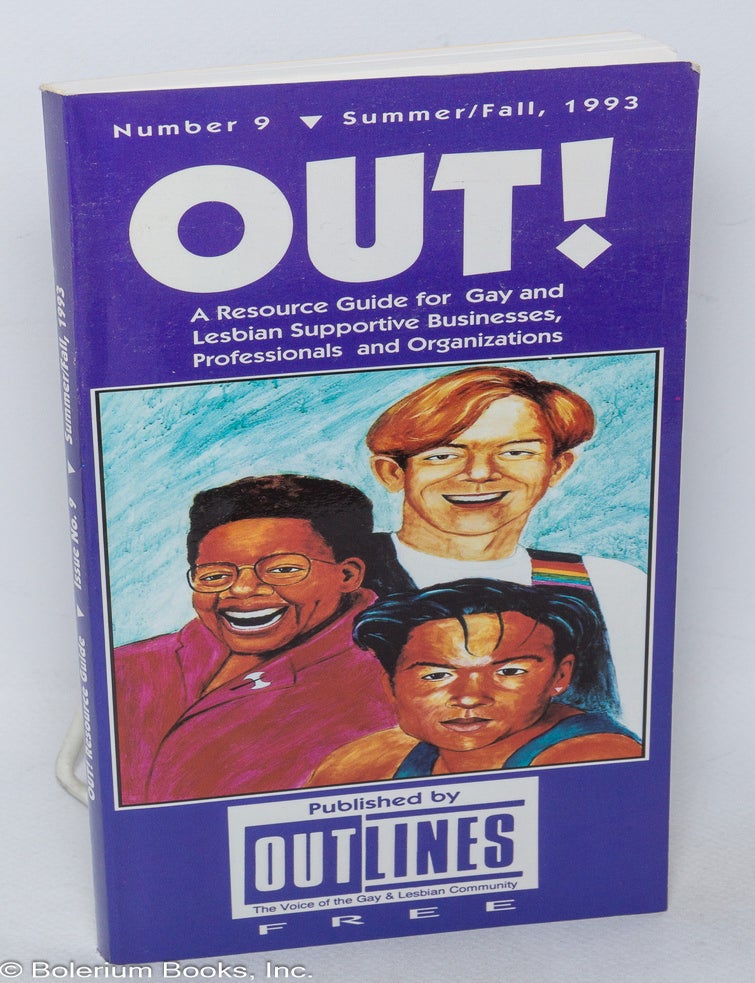 Cat.No: 320592 Out! A resource guide for Gay & Lesbian supportive businesses, professionals and organizations: #9, Summer/Fall 1993. Tracy Baim, /publisher.