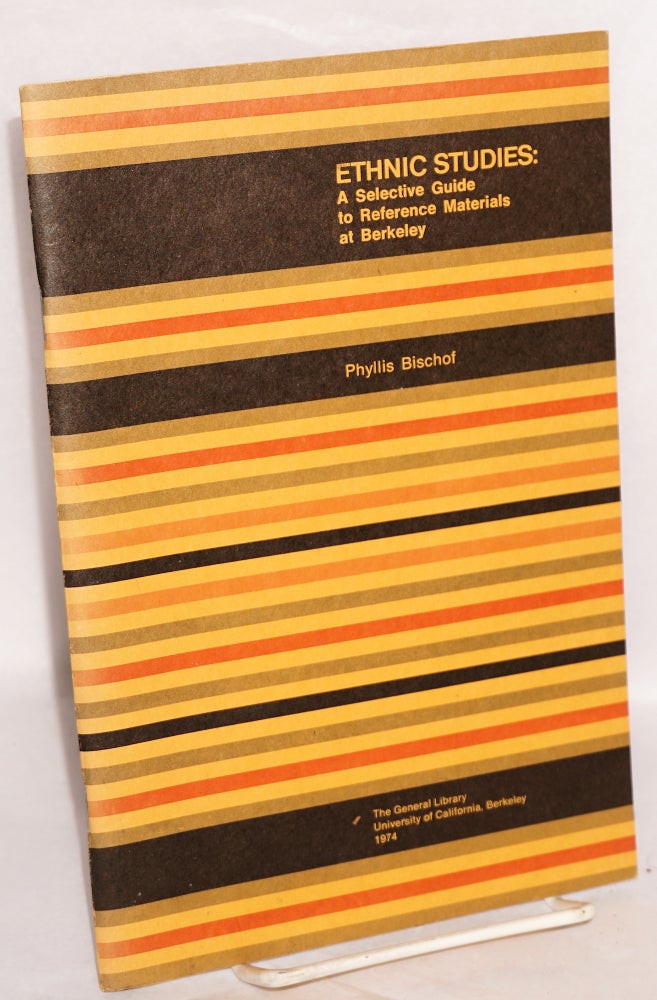 Cat.No: 32078 Ethnic studies: a selective guide to reference materials at Berkeley. Phyllis Bischof.