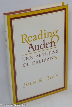 Cat.No: 32097 Reading Auden: the returns of Caliban. John R. Boly