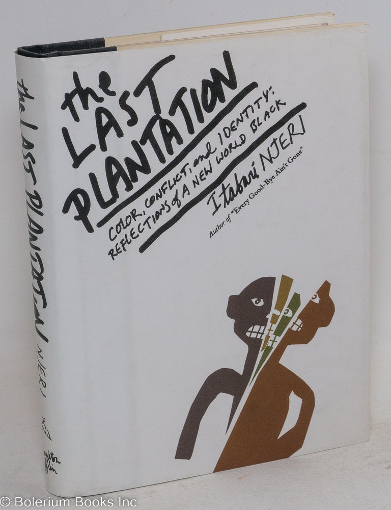 Cat.No: 32198 The last plantation; Color, conflict, and Identity: Reflections of a New World Black. Itabari Njeri.