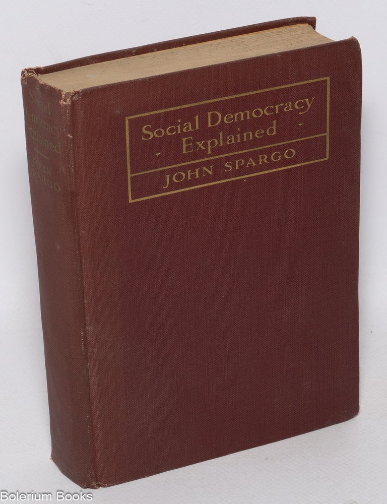 Cat.No: 322219 Social democracy explained: theories and tactics of modern socialism. John Spargo.