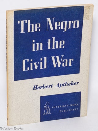 Cat.No: 322455 The Negro in the Civil War. Herbert Aptheker