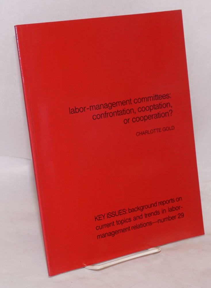 Cat.No: 32251 Labor-management committees: confrontation, cooptation, or cooperation? Charlotte Gold.