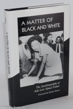 Cat.No: 32260 A matter of Black and White; the autobiography of Ada Lois Sipuel Fisher,...