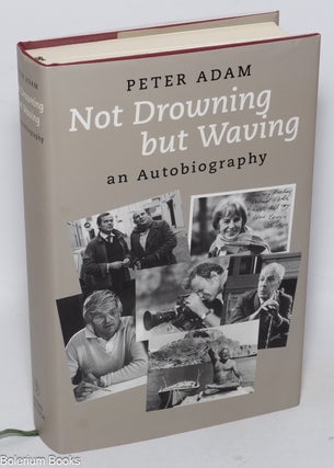 Cat.No: 322611 Not Drowning but Waving. An Autobiography. Peter Adam
