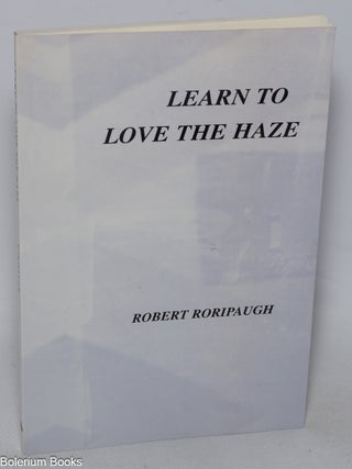 Cat.No: 322718 Learn to Love the Haze. Robert Roripaugh