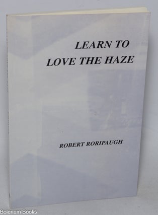 Cat.No: 322718 Learn to Love the Haze. Robert Roripaugh