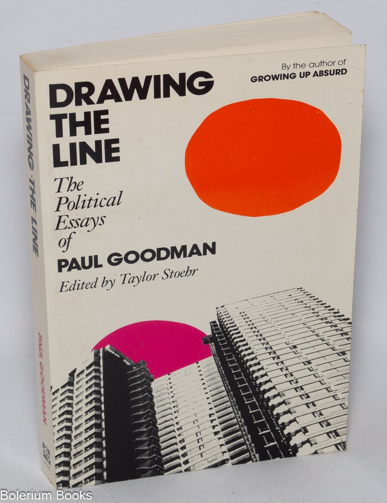 Cat.No: 322844 Drawing the Line: The political essays of Paul Goodman. Paul Goodman, Taylor Stoehr.