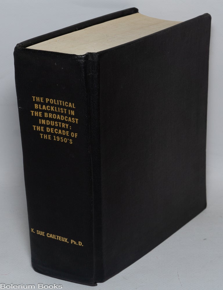 Cat.No: 322906 The political blacklist in the broadcast industry; the decade of the 1950's. Karen Sue Byers Cailteux.