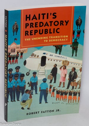 Cat.No: 322920 Haiti's Predatory Republic The Unending Transition to Democracy....
