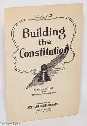 Cat.No: 323045 Building the Constitution Reprinted from the St. Louis Post-Dispatch....