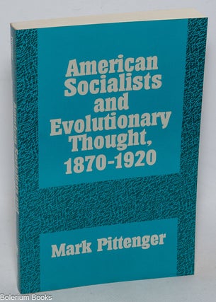 Cat.No: 323047 American Socialists and Evolutionary Thought, 1870-1920. Mark Pittenger