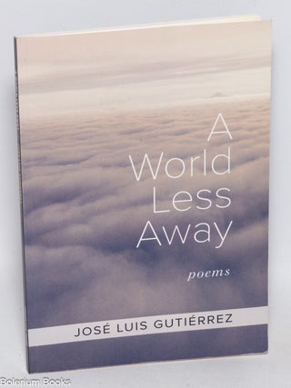 Cat.No: 323162 A World Less Away. Poems. Jose Luis Gutierrez