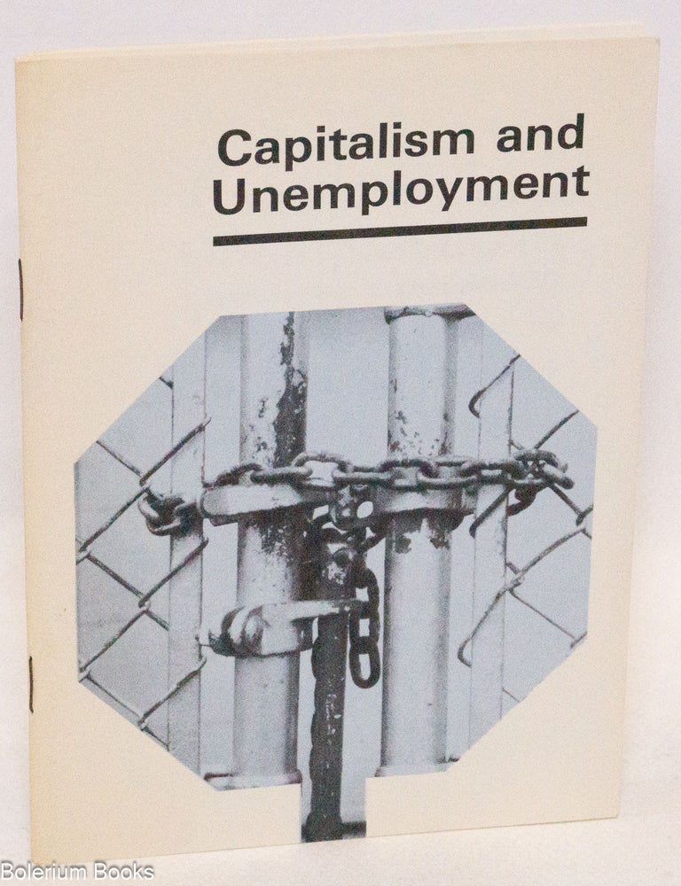Cat.No: 323792 Capitalism and unemployment: its causes and dimensions, the failure of reforms, the jobless and the unions, socialist solutions
