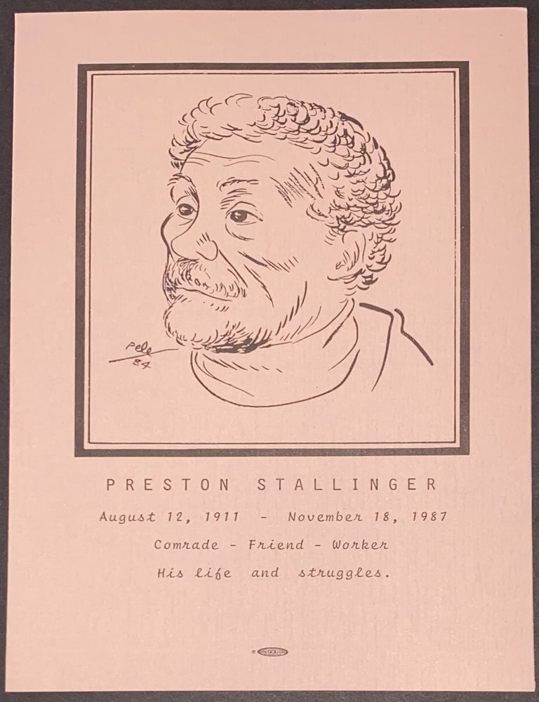 Cat.No: 324086 Preston Stallinger. August 12, 1911 - November 18, 1987. Comrade - Friend - Worker. His life and struggles [memorial brochure]