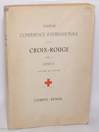 Cat.No: 324098 Dixi&egrave;me conf&eacute;rence internationale de la Croix-Rouge tenue a Gen&egrave;ve du...