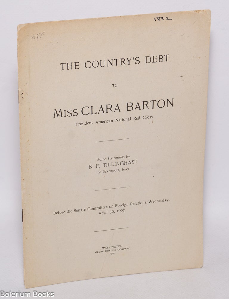 Cat.No: 324124 Country's debt to Miss Clara Barton, president American National Red Cross. Benjamin Franklin Tillinghast.