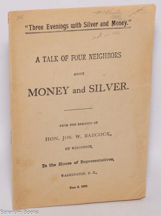 Cat.No: 324127 A talk of four neighbors about money and silver. From the remarks of Hon....