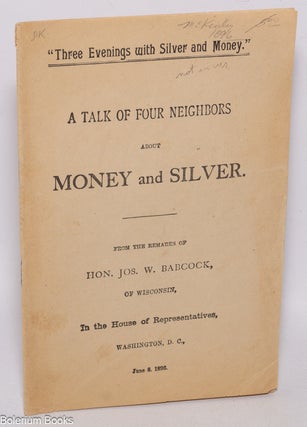 Cat.No: 324127 A talk of four neighbors about money and silver. From the remarks of Hon....