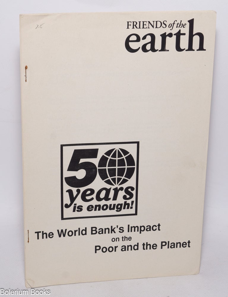 Cat.No: 324142 50 years is enough! The World Bank's impact on the poor and the planet.