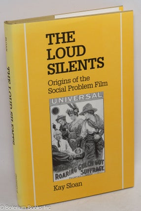 Cat.No: 32442 The loud silents; origins of the social problem film. Kay Sloan