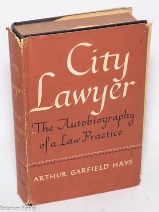 Cat.No: 324496 City Lawyer; the autobiography of a law practice. Arthur Garfield Hays
