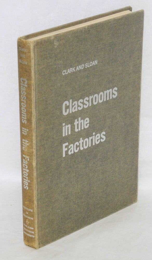 Cat.No: 32450 Classrooms in the factory; an account of educational activities conducted by American industry. Harold F. Clark, Harold S. Sloan.