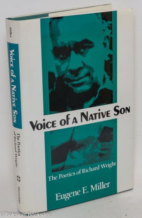 Cat.No: 32455 Voices of a native son; the poetics of Richard Wright. Eugene E. Miller