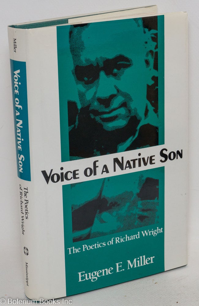 Cat.No: 32455 Voices of a native son; the poetics of Richard Wright. Eugene E. Miller.