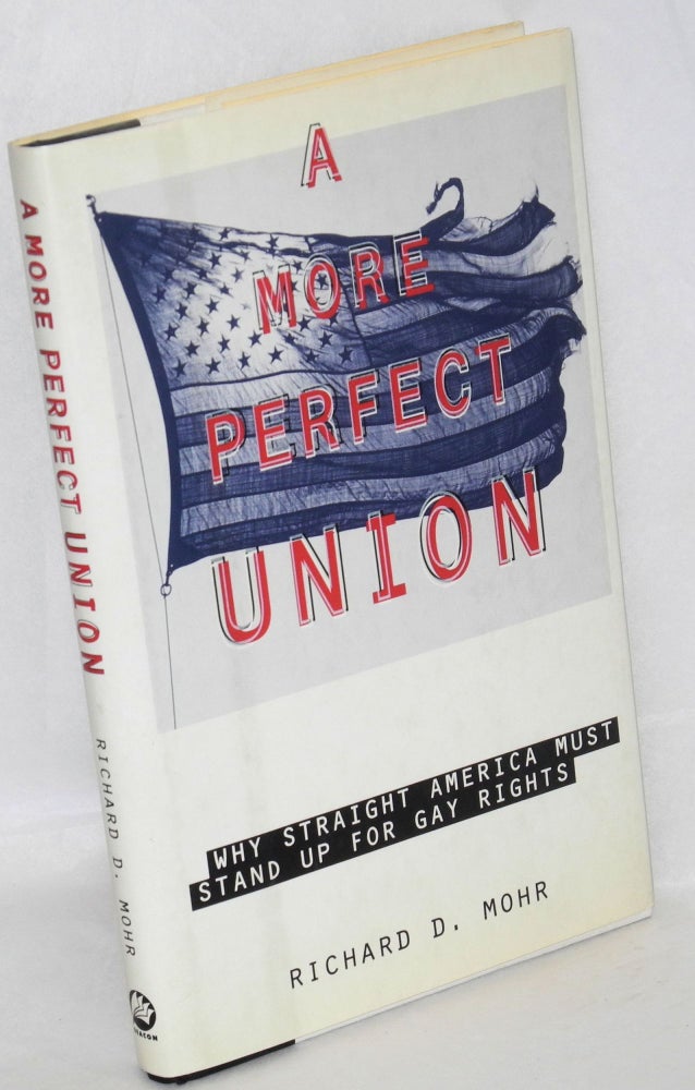 Cat.No: 32468 A More Perfect Union: why straight America must stand up for gay rights. Richard D. Mohr.