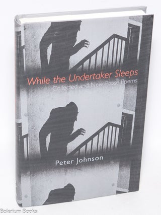 Cat.No: 324735 While the Undertaker Sleeps - Collected and New Prose Poems. Peter Johnson