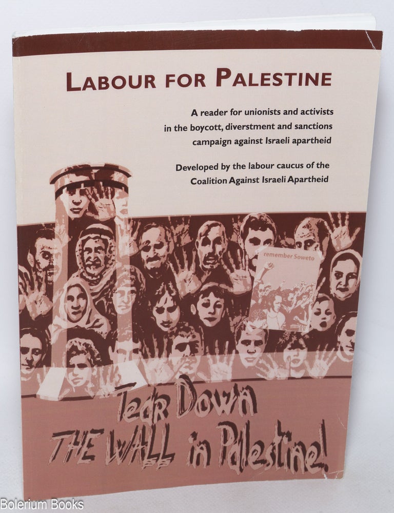 Cat.No: 325040 Labour for Palestine; a reader for unionists and activists in the boycott, diverstment [sic] and sanctions campaign against Israeli apartheid