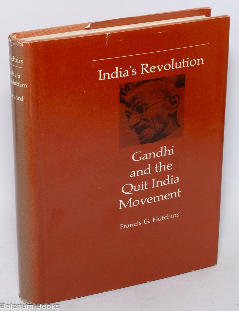 Cat.No: 325076 India's Revolution: Gandhi and the Quit India Movement. Francis G. Hutchins.