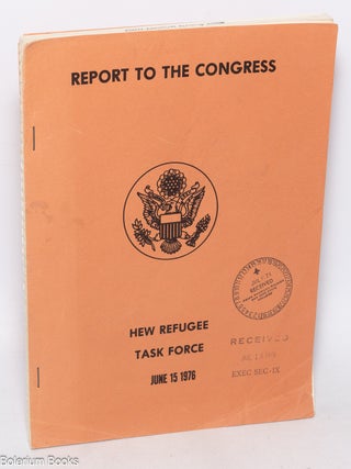 Cat.No: 325083 Report to the Congress. HEW Refugee Task Force. June 15, 1976