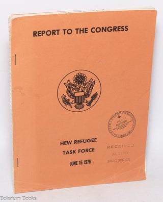Cat.No: 325083 Report to the Congress. HEW Refugee Task Force. June 15, 1976