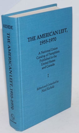 Cat.No: 32509 The American left, 1955-1970. A national union catalog of pamphlets...