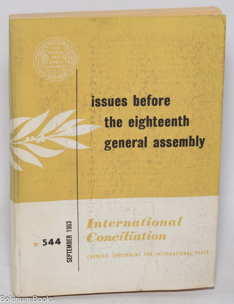 Cat.No: 325296 International Conciliation, no. 544 (September 1963): Issues Before the Eighteenth General Assembly
