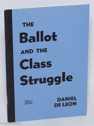 Cat.No: 325317 The ballot and class struggle. Daniel De Leon