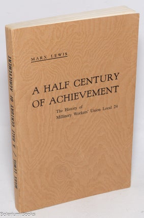Cat.No: 325771 A Half Century of Achievement: The History of Millinery Workers'...