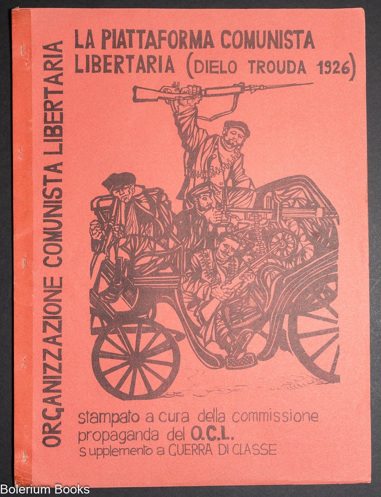 Cat.No: 325879 La piattaforma comunista libertaria (dielo trouda 1926). Stampato a cura della commissione propaganda del O.C.L. supplemento a guerra de classe.