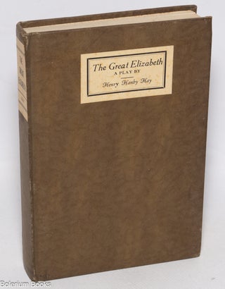 Cat.No: 325967 The Great Elizabeth: a play. Henry Hanby Hay